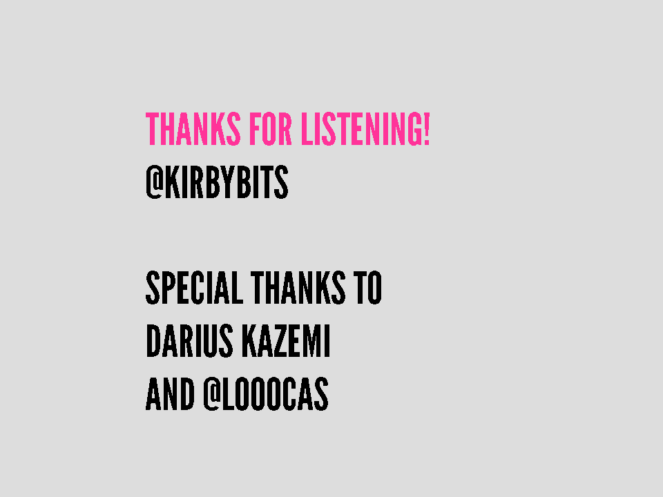 Thanks for listening! Special thanks to Darius Kazemi and @looocas