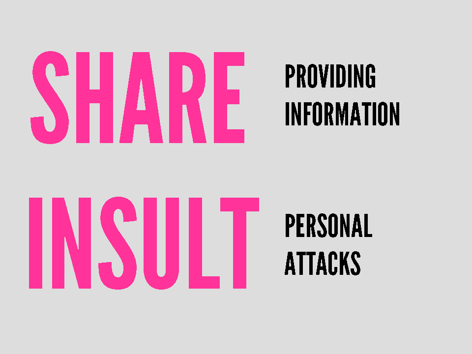 SHARE - providing information. INSULT - personal attacks.